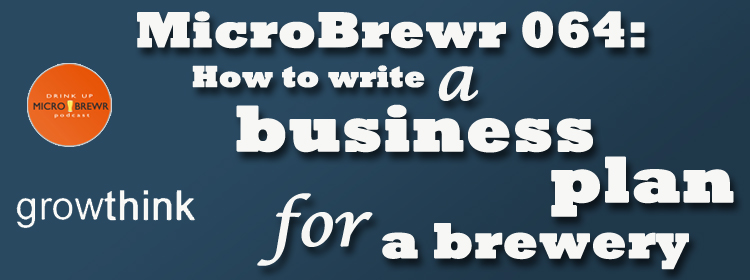 MicroBrewr 064: How to write a business plan for a brewery with Growthink.