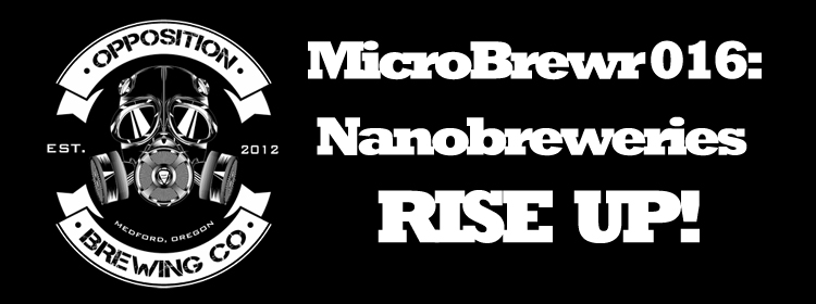 MicroBrewr 016: Nanobreweries rise up! with Opposition Brewing Co.