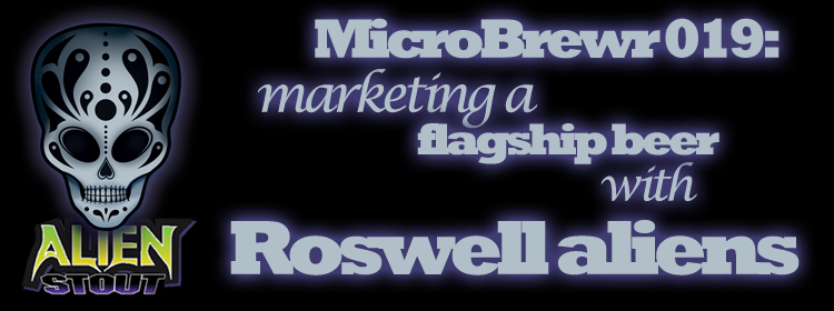 MicroBrewr 019: Marketing a flagship beer with Roswell aliens, with Sierra Blanca Brewing Company.