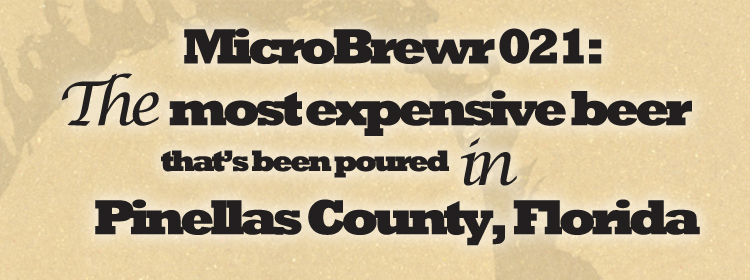 MicroBrewr 021: The most expensive beer that’s been poured in Pinellas County, Florida, with 7venth Sun Brewery.