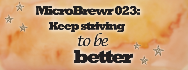 MicroBrewr 023: Keep striving to be better, with Pecan Street Brewing.