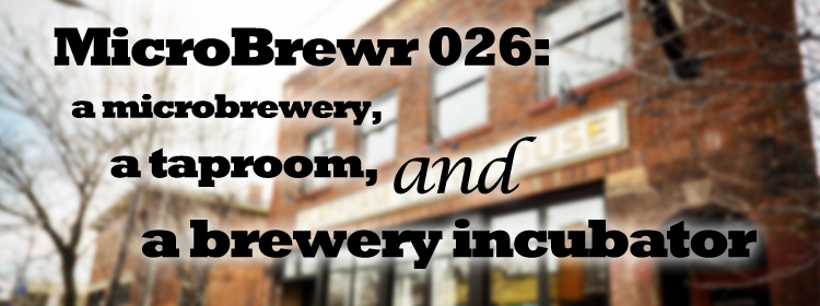 MicroBrewr 026: A microbrewery, a taproom, and a brewery incubator, with Platform Beer Co.
