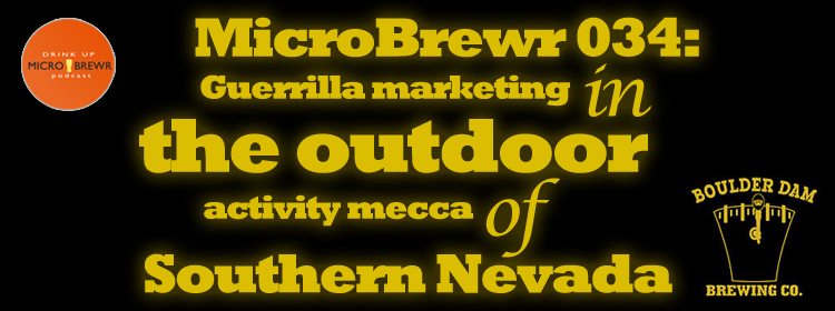 MicroBrewr 034: Guerrilla marketing in the outdoor activity mecca of Southern Nevada, with Boulder Dam Brewing Co.