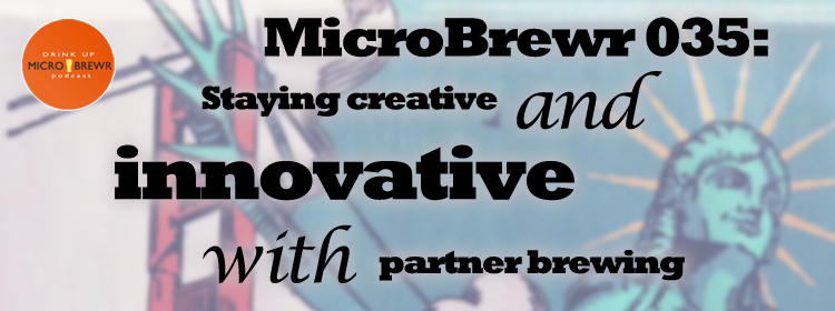 MicroBrewr 035: Staying creative and innovative with partner brewing, with 21st Amendment Brewery.