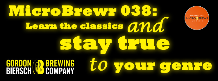 MicroBrewr 038: Learn the classics and stay true to your genre, with Gordon Biersch Brewing Company.