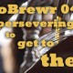 MicroBrewr 040: Keep persevering to get to the end, with Blood, Sweat, and Beer movie.