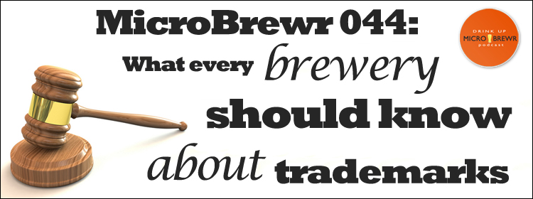 MicroBrewr 044: What every brewery should know about trademarks, with L+G, LLP Attorneys at Law.