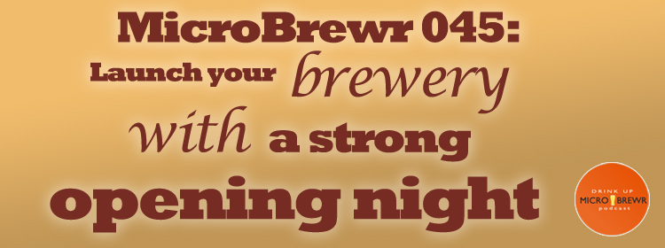 MicroBrewr 045: Launch your brewery with a strong opening night, with West Cork Brewing Company.