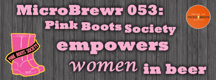 MicroBrewr 053: Pink Boots Society empowers women in beer, with Teri Fahrendorf.