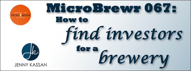 MicroBrewr 067: How to find investors for a brewery with Jenny Kassan.