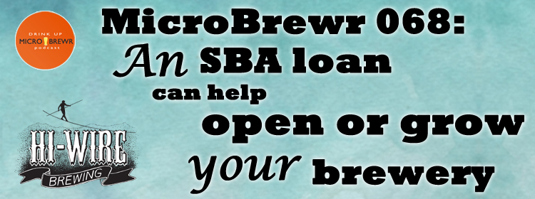 MicroBrewr 068: An SBA loan can help open or grow your brewery with Hi-Wire Brewing.