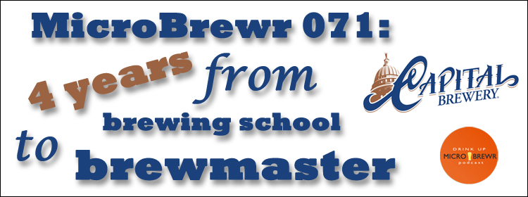 MicroBrewr 071: Four years from brewing school to brewmaster with Capital Brewery.