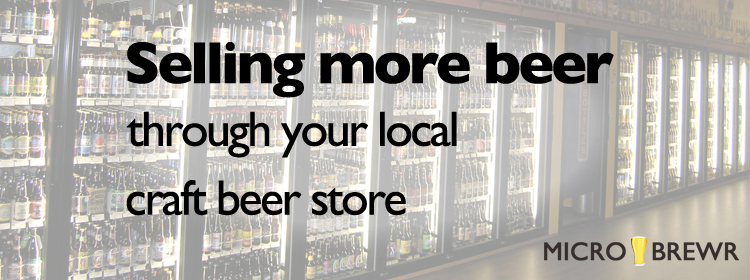 Selling more beer through your local craft beer store.