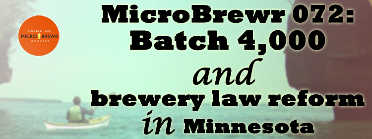 MicroBrewr 072: Batch 4,000 and brewery law reform in Minnesota with Fitger's Brewhouse Brewery & Grille.