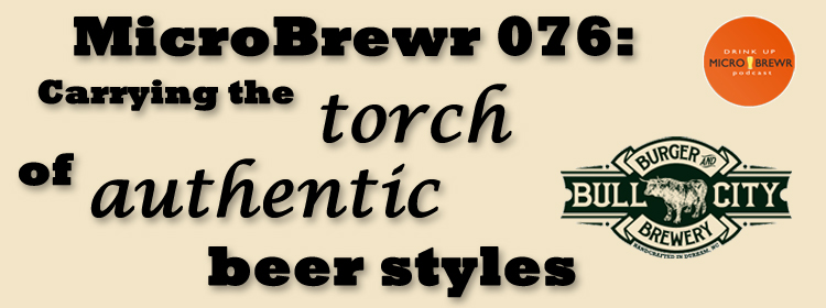 MicroBrewr 076: Carrying the torch of authentic beer styles with Bull City Burger And Brewery.