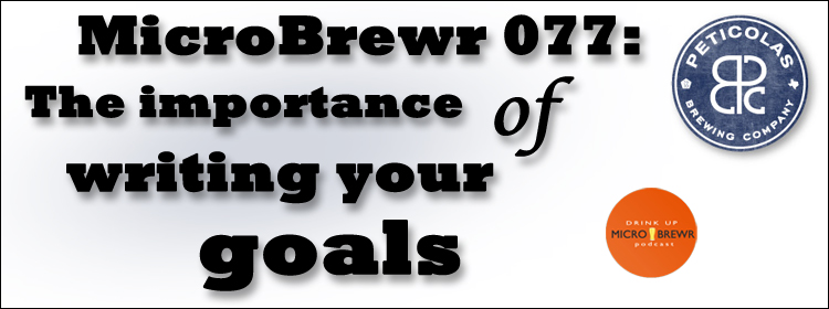 MicroBrewr 077: The importance of writing your goals with Peticolas Brewing Company.