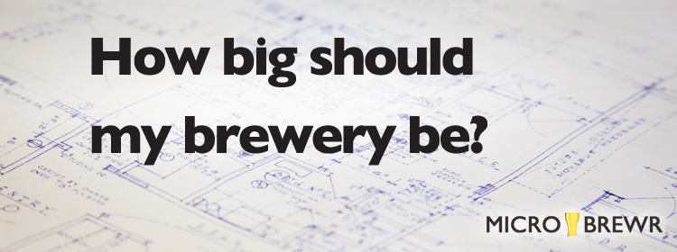 How big should my brewery be?