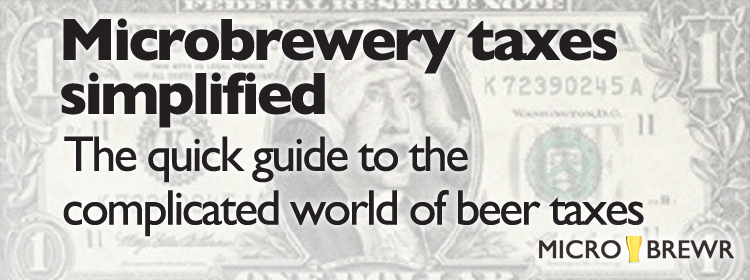 Microbrewery taxes simplified; The quick guide to the complicated world of beer taxes