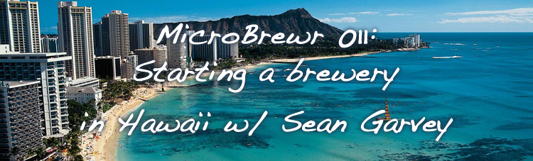MicroBrewr 011: Starting a Brewery in Hawaii w/ Sean Garvey